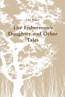 The Fisherman's Daughter and Other Tales 1471634582 Book Cover