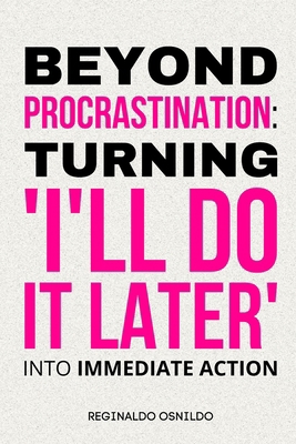 Beyond Procrastination: Turning 'I'll Do It Lat... B0DJ5JS398 Book Cover