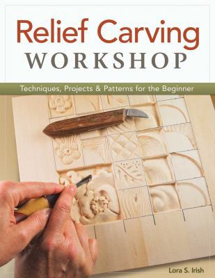 Relief Carving Workshop: Techniques, Projects &... 1565237366 Book Cover