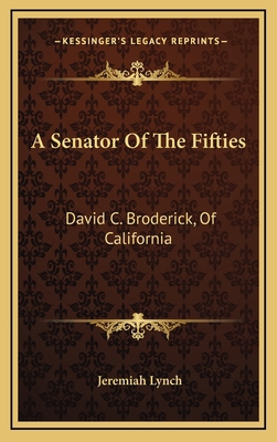 A Senator of the Fifties: David C. Broderick, o... 1163522015 Book Cover