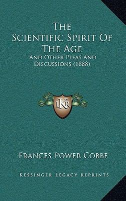 The Scientific Spirit of the Age: And Other Ple... 1164297848 Book Cover