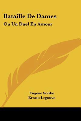 Bataille de Dames: Ou Un Duel En Amour: Comedie... [French] 1160313962 Book Cover