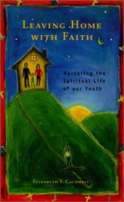 Leaving Home with Faith: Nurturing the Spiritua... 082981504X Book Cover