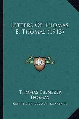 Letters Of Thomas E. Thomas (1913) 1166586332 Book Cover