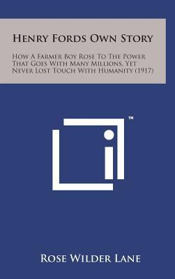 Henry Fords Own Story: How a Farmer Boy Rose to... 149814702X Book Cover