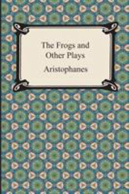 The Frogs and Other Plays 1420947648 Book Cover