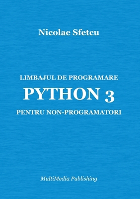 Limbajul de programare Python 3 pentru non-prog... [Romanian] 6060339115 Book Cover