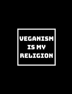 Veganism Is My Religion: I Don't Need Anything ... 1790579430 Book Cover