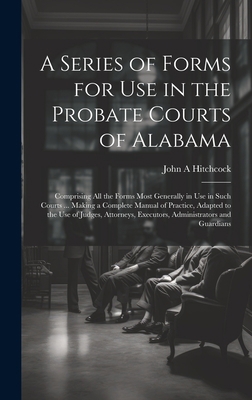 A Series of Forms for Use in the Probate Courts... 1019498862 Book Cover