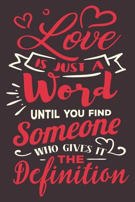 Love is Just a Word Until You Find Someone Who Gives It the Definition: Blank Lined Couples Journal To Write In and Sketchbook B083XVDYD4 Book Cover