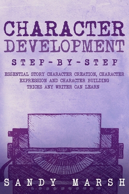 Character Development: Step-by-Step Essential S... B0D5JS9KXJ Book Cover