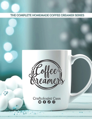 Coffee Creamers by Craftologist Cass: The Compl... B0D9RBRMT1 Book Cover