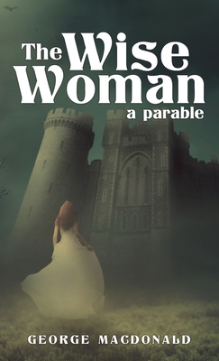 The Wise Woman: A Parable 1645940764 Book Cover