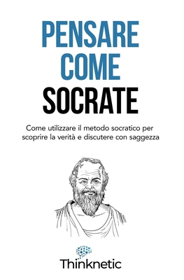 Pensare come Socrate: Come utilizzare il metodo... [Italian] B0CQVVPRC7 Book Cover