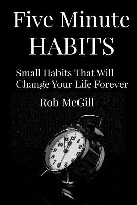 Five Minute Habits: Small Habits That Will Chan... 1507687613 Book Cover