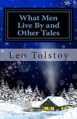 What Men Live By and Other Tales 1494812452 Book Cover