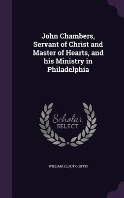 John Chambers, Servant of Christ and Master of ... 135587209X Book Cover