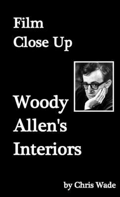 Film Close Up: Woody Allen's Interiors 0244539367 Book Cover