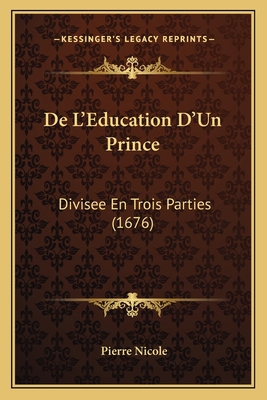 De L'Education D'Un Prince: Divisee En Trois Pa... [French] 116592935X Book Cover