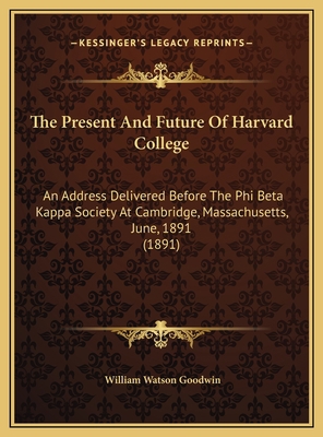 The Present And Future Of Harvard College: An A... 1169622194 Book Cover