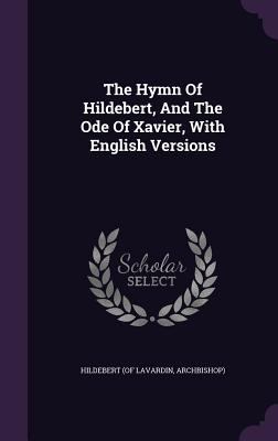 The Hymn of Hildebert, and the Ode of Xavier, w... 1340817586 Book Cover