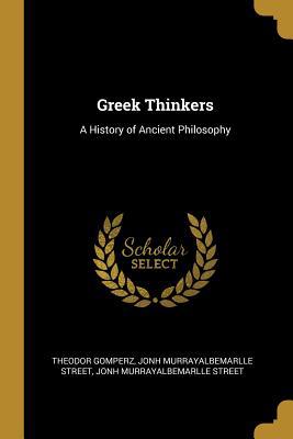 Greek Thinkers: A History of Ancient Philosophy 101014152X Book Cover