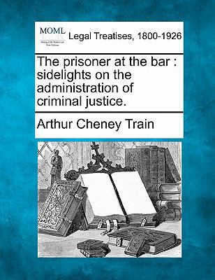 The Prisoner at the Bar: Sidelights on the Admi... 124012273X Book Cover