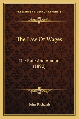 The Law Of Wages: The Rate And Amount (1890) 1167168216 Book Cover