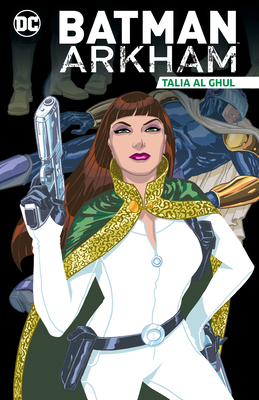 Batman Arkham: Talia Al Ghul 1779509154 Book Cover