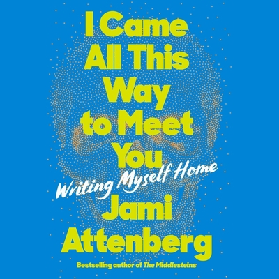 I Came All This Way to Meet You: Writing Myself...            Book Cover