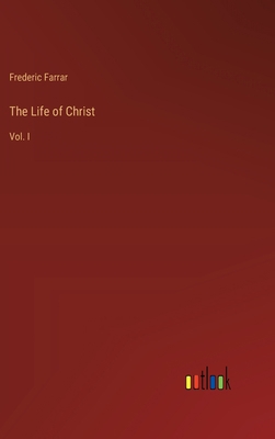 The Life of Christ: Vol. I 3368826832 Book Cover