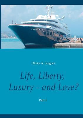 Life, Liberty, Luxury - and Love?: Part I 2322115517 Book Cover