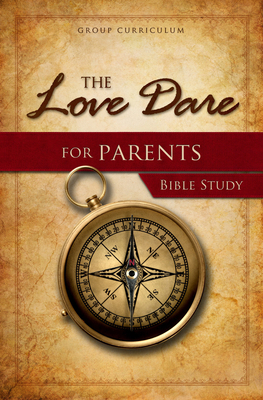 The Love Dare for Parents Bible Study: group Cu... 1430028912 Book Cover