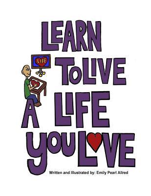 Learn to Live a Life You Love 1979308403 Book Cover