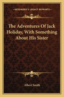 The Adventures Of Jack Holiday, With Something ... 1163253472 Book Cover