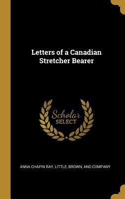 Letters of a Canadian Stretcher Bearer 1010431412 Book Cover