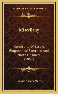 Miscellany: Consisting Of Essays, Biographical ... 1166376850 Book Cover