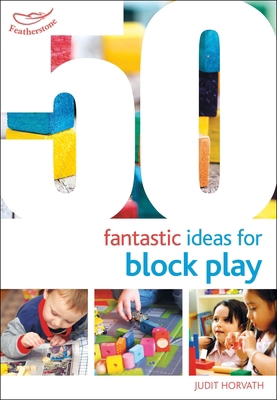 50 Fantastic Ideas for Block Play 1472944968 Book Cover