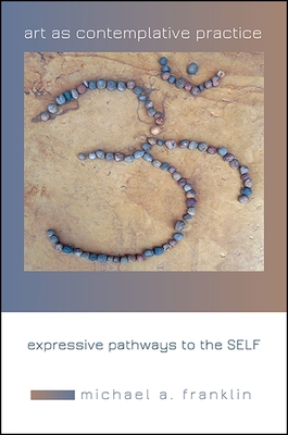 Art as Contemplative Practice: Expressive Pathw... 1438464339 Book Cover