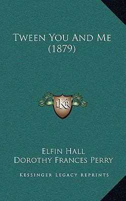 Tween You and Me (1879) 1165173964 Book Cover