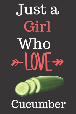 Paperback Just a Girl Who Loves Cucumber: perfect funny gift for birthday pickles lovers/Nice Lined Journal Notebook for Girls/Journal Gift, 6x9 120 pages Book