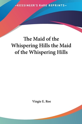 The Maid of the Whispering Hills the Maid of th... 1161469842 Book Cover