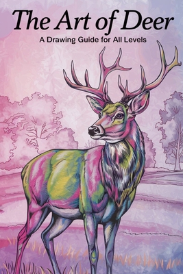 The Art of Deer A Drawing Guide for All Levels:... B0DTHQPLKZ Book Cover