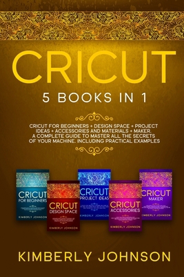Cricut: 5 Books in 1: Cricut for Beginners, Cri... B08R4FB6B8 Book Cover
