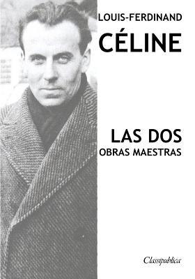 Louis-Ferdinand Céline - Las dos obras maestras... [Spanish] 1913003280 Book Cover