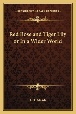 Red Rose and Tiger Lily or In a Wider World 1162628529 Book Cover