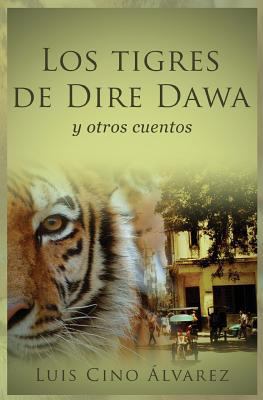 Los tigres de Dire Dawa [Spanish] 1503203670 Book Cover