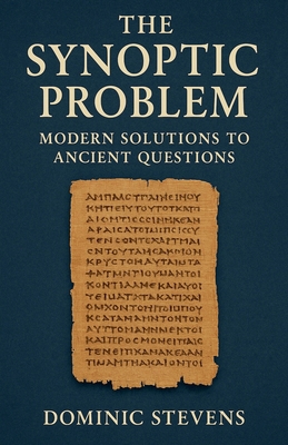 The Synoptic Problem: Modern Solutions to Ancie... B0FS6M7W3R Book Cover