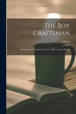 The boy Craftsman; Practical and Profitable Ide... 1018112014 Book Cover