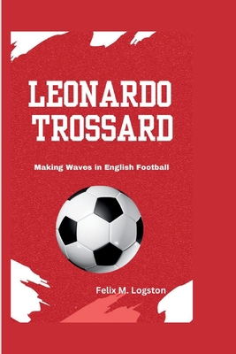 Leonardo Trossard: Making Waves in English Foot...            Book Cover